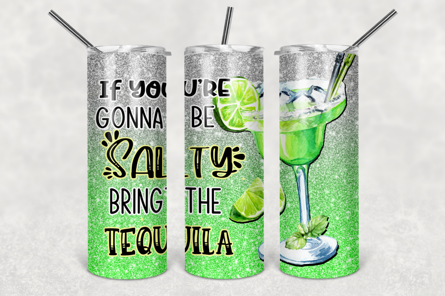 If You're Gonna Be Salty, Bring the Tequila 20 oz or 30 oz Tumbler